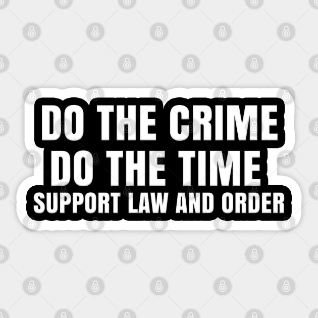 DO THE CRIME DO THE TIME SUPPORT LAW AND ORDER Sticker by Roly Poly Roundabout